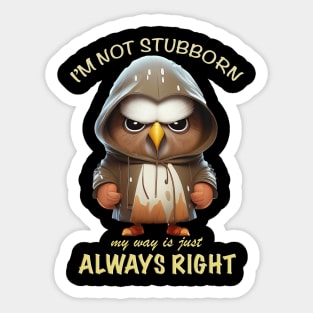 Eagle Bird I'm Not Stubborn My Way Is Just Always Right Cute Adorable Funny Quote Sticker